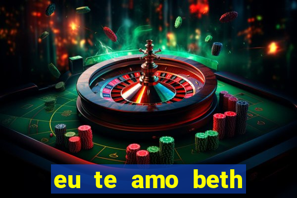 eu te amo beth cooper 2